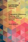 Jack Wilson, Jack (University of Salford) Wilson - Pragmatics, Utterance Meaning, and Representational Gesture