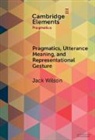 Jack Wilson, Jack (University of Salford) Wilson - Pragmatics, Utterance Meaning, and Representational Gesture