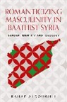 Rahaf Aldoughli - Romanticizing Masculinity in Baathist Syria