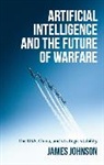 James Johnson, James (Honorary Fellow in the School of H Johnson, James (Honorary Fellow in the School of History Johnson - Artificial Intelligence and the Future of Warfare