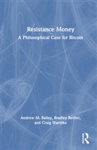 Andrew M. Bailey, Andrew M. (Yale-Nus College Bailey, Bradley Rettler, Craig Warmke - Resistance Money