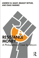 Andrew M. Bailey, Andrew M. (Yale-Nus College Bailey, Bradley Rettler, Craig Warmke - Resistance Money