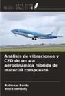 Ratnakar Pandu, Beula Saripally - Análisis de vibraciones y CFD de un ala aerodinámica híbrida de material compuesto