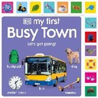 DK - My First Busy Town: Let's Get Going!