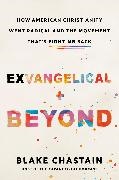 Blake Chastain - Exvangelical and Beyond - How American Christianity Went Radical and the Movement That s