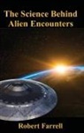 Robert E Farrell - The Science Behind Alien Encounters