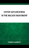 Y¿lmaz Al¿¿kan, Yilmaz Aliskan, Ylmaz Alskan - Hyper-Exploitation in the Hacker Movement