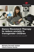 Cherie Elaine Oertel, Michele Pernett Vallejo - Dance Movement Therapy to reduce anxiety in transgender children