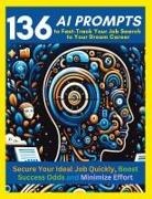 Vanessa Olcese, Mindscape Artwork Publishing, Mauricio Vasquez - 136 AI Prompts to Fast-Track Your Job Search to Your Dream Career