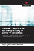 Miguel Jesús López Serrano - Didactic proposal for teaching history in primary education.