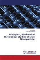 Lamia Abd El-Samad, Nahed Bakr - Ecological, Biochemical, Histological Studies of Silver Nanoparticles