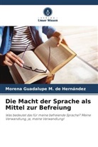 Morena Guadalupe M de Hernández, Morena Guadalupe M. de Hernández - Die Macht der Sprache als Mittel zur Befreiung