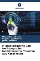 Guljamal Dyuskalieva, Kenzheev, Janar Kenzheeva, Masimzhan Veliamov - Mikrobiologische und toxikologische Indikatoren für Tomaten aus Kasachstan