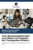Cherie Elaine Oertel, Michele Pernett Vallejo - Tanz-Bewegungstherapie zum Abbau von Ängsten bei Transgender-Kindern