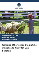 Ameni DHIFALLAH, Hamadi Rouissi, Houcine Selmi - Wirkung ätherischer Öle auf die mikrobielle Aktivität von Schafen