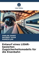 RAMESH JHA, Navneet Kaur, Shalini Sahay - Entwurf eines LIDAR-basierten Zugsicherheitsmodells für die Eisenbahn