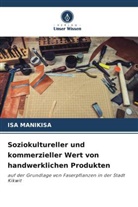 Isa Manikisa - Soziokultureller und kommerzieller Wert von handwerklichen Produkten