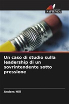 Anders Hill - Un caso di studio sulla leadership di un sovrintendente sotto pressione