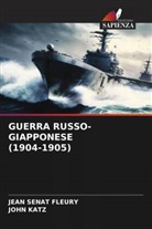 John Katz, Jean Sénat Fleury - GUERRA RUSSO-GIAPPONESE (1904-1905)