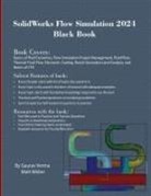 Gaurav Verma, Matt Weber - SolidWorks Flow Simulation 2024 Black Book