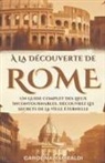 Carolina Rambaldi - À La Découverte De Rome - Un Guide Complet Des Lieux Incontournables. Découvrez Les Secrets De La Ville Éternelle