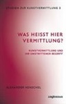 Alexander Henschel - Was heißt hier Vermittlung?