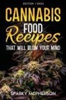 Sparky Mcpherson - CANNABIS FOOD RECIPES THAT WILL BLOW YOUR MIND