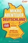 Neil Stevens - Mikroabenteuer Deutschland - 150 geniale Mikroabenteuer direkt vor der Haustür: Gönnen Sie sich eine Auszeit fernab vom Alltag und tauchen Sie in eine Welt voller Spaß und unvergesslicher Momente ein