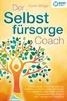 Carolin Böttger - Der Selbstfürsorge Coach: Wie Sie mit den Powermethoden der Selbstliebe zu einem rundum glücklichen und zufriedenen Leben finden und Ihre Lebensqualität stark verbessern (inkl. Übungen und Workbook)