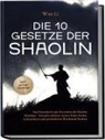 Wan Li - Die 10 Gesetze der Shaolin: Das Praxisbuch zum Erreichen des Shaolin Mindsets - Disziplin stärken, innere Ruhe finden, Achtsamkeit und persönliches Wachstum fördern - inkl. 30 Tage Challenge