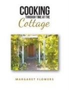 Margaret Flowers - Cooking Through Time At The Cottage