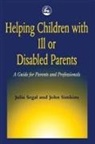 Julia Segal, John Simkins - Helping Children with Ill or Disabled Parents