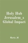 Maria M - Holy Hub Jerusalem_s Global Impact