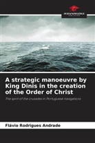 Flávio Rodrigues Andrade - A strategic manoeuvre by King Dinis in the creation of the Order of Christ