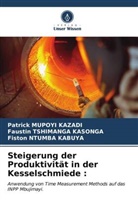 Patrick Mupoyi Kazadi, Fiston Ntumba Kabuya, Faustin Tshimanga Kasonga - Steigerung der Produktivität in der Kesselschmiede :