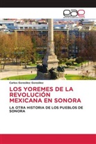 Carlos González González - LOS YOREMES DE LA REVOLUCIÓN MEXICANA EN SONORA
