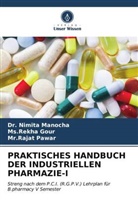 Ms Rekha Gour, Ms. Rekha Gour, Ms.Rekha Gour, Dr Nimita Manocha, Dr. Nimita Manocha, Nimita Manocha... - PRAKTISCHES HANDBUCH DER INDUSTRIELLEN PHARMAZIE-I