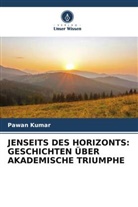Pawan Kumar - JENSEITS DES HORIZONTS: GESCHICHTEN ÜBER AKADEMISCHE TRIUMPHE