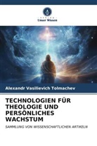 Alexandr Vasilievich Tolmachev - TECHNOLOGIEN FÜR THEOLOGIE UND PERSÖNLICHES WACHSTUM