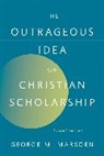 George M Marsden, George M. Marsden, George M. (Professor Emeritus Marsden - Outrageous Idea of Christian Scholarship