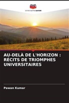 Pawan Kumar - AU-DELÀ DE L'HORIZON : RÉCITS DE TRIOMPHES UNIVERSITAIRES
