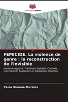 Paula Ximena Morales - FEMICIDE. La violence de genre : la reconstruction de l'invisible