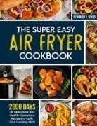 Deborah J. Ward - The Super Easy Air Fryer Cookbook