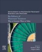 Maulin P. Shah, Angana Sarkar, Maulin P Shah - Bio Refinery of Wastewater Treatment