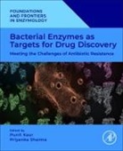 Punit Kaur, Kaur Punit, Priyanka Sharma - Bacterial Enzymes as Targets for Drug Discovery