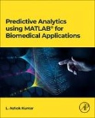 L Ashok Kumar, L. Ashok Kumar - Predictive Analytics using MATLAB(R) for Biomedical Applications