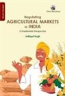 Sukhpal Singh - Regulating Agricultural Markets in India