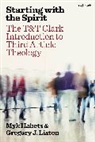 Myk Habets, Gregory J Liston, Gregory J. Liston - Starting with the Spirit