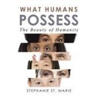 Stephanie St. Marie - What Humans Possess