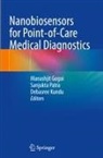 Manashjit Gogoi, Debasree Kundu, Sanjukta Patra - Nanobiosensors for point-of-care medical diagnostics